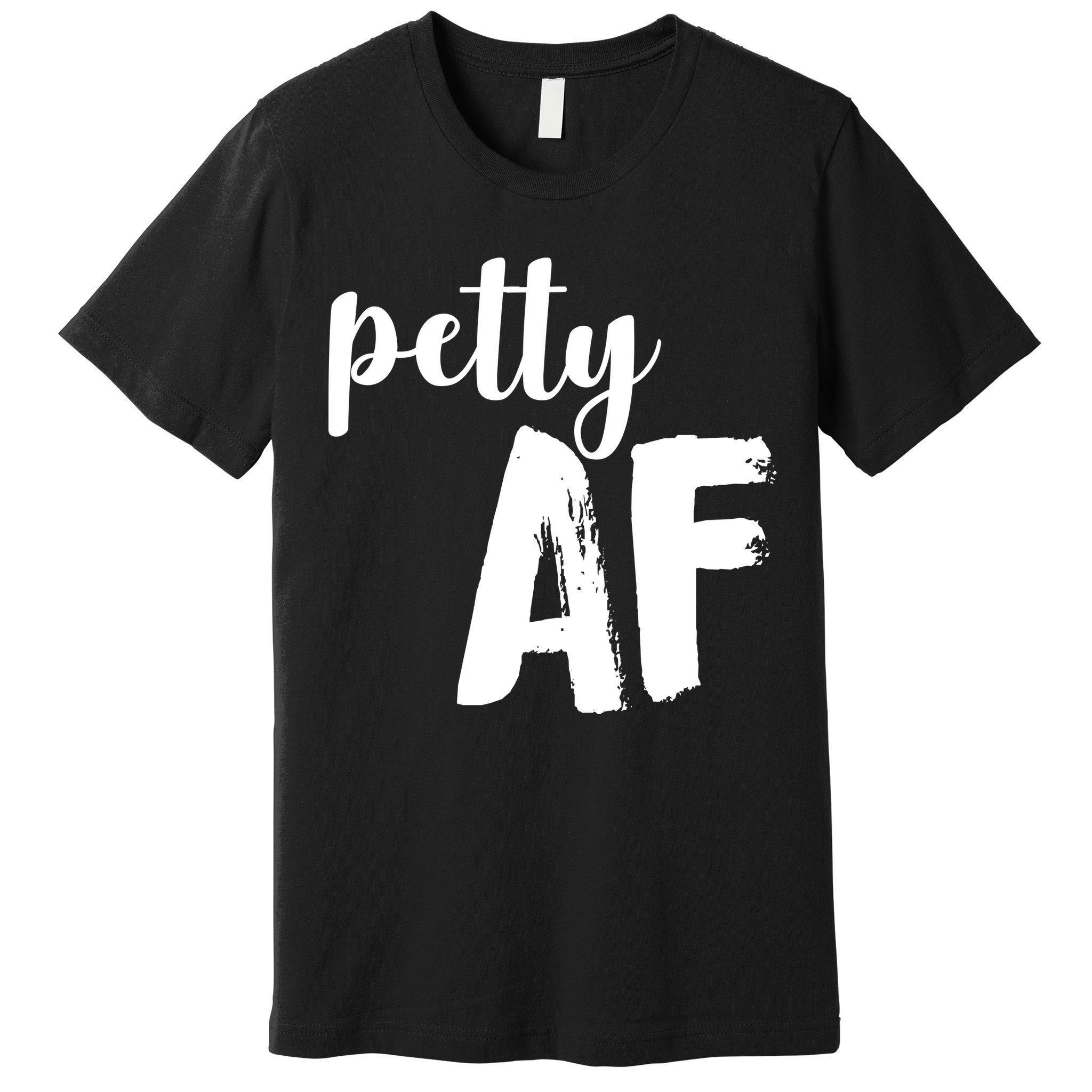 Petty AF  Premium T-Shirt