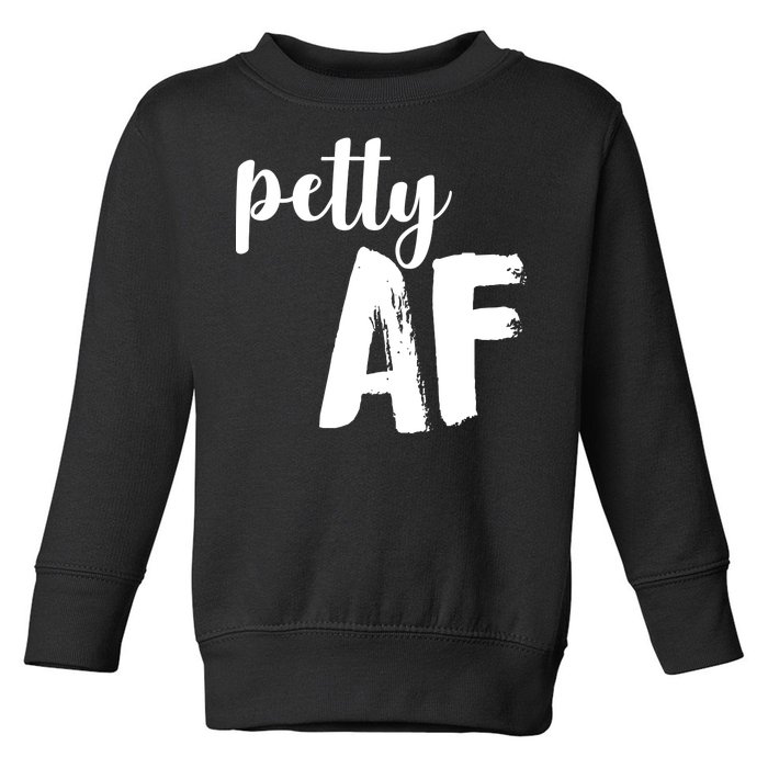 Petty AF  Toddler Sweatshirt