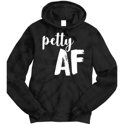 Petty AF  Tie Dye Hoodie