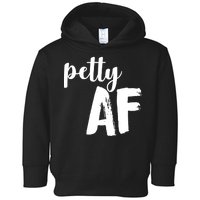 Petty AF  Toddler Hoodie