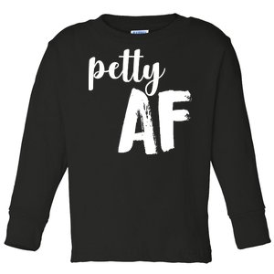 Petty AF  Toddler Long Sleeve Shirt