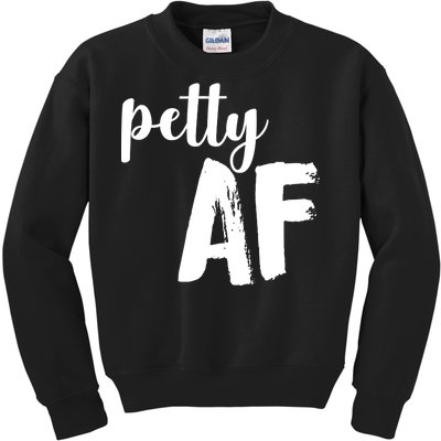 Petty AF  Kids Sweatshirt