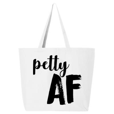 Petty AF  25L Jumbo Tote