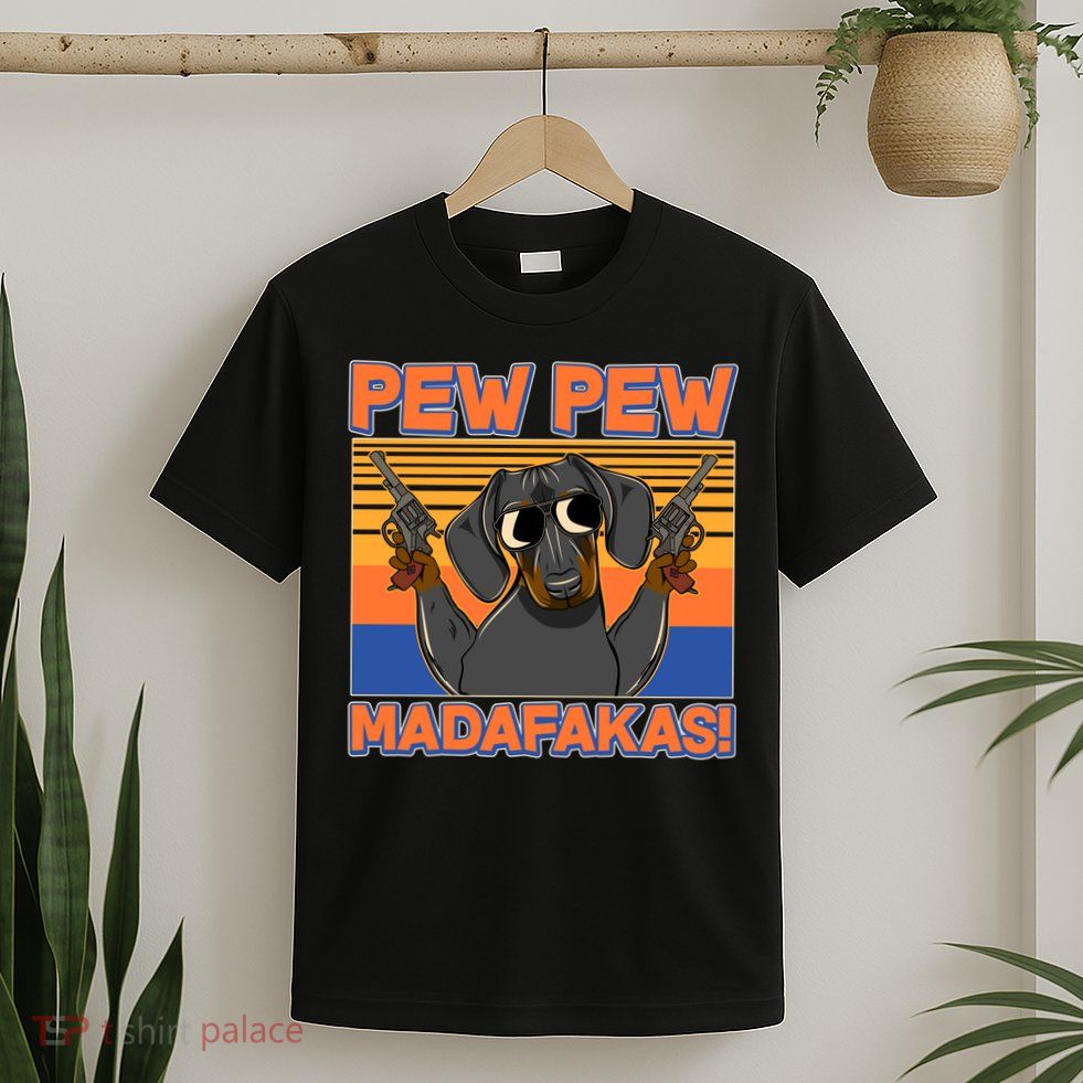 Pew Pew Madafakas Dachshund Dog T-Shirt