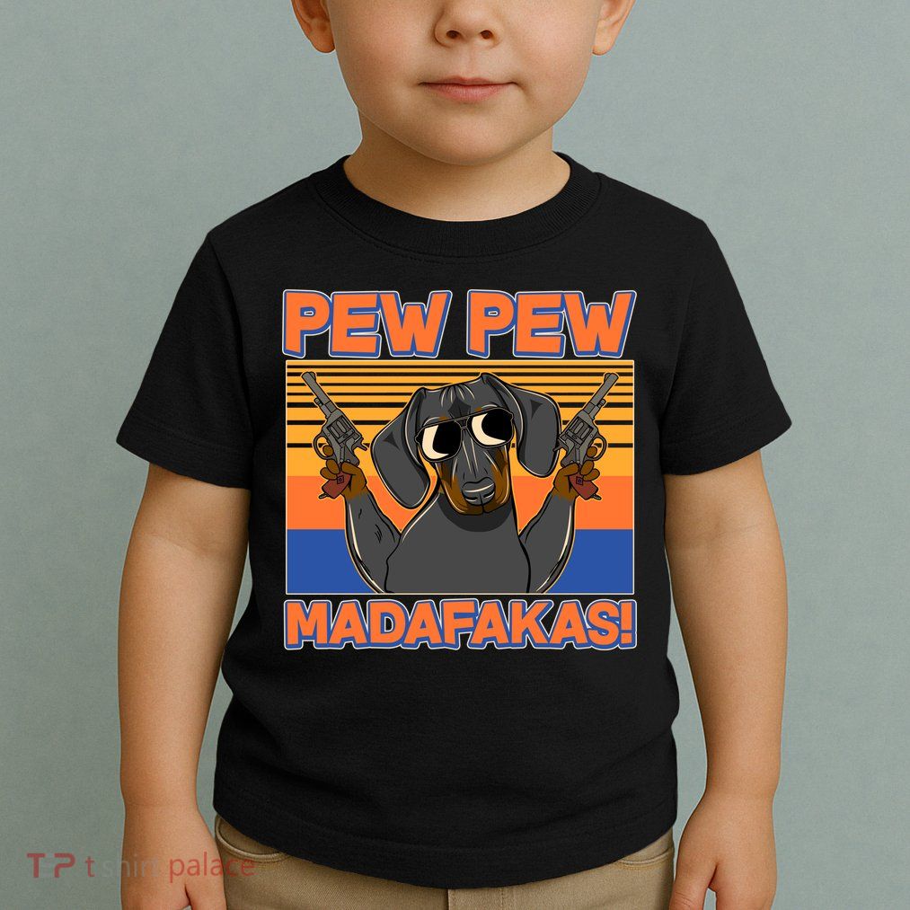 Pew Pew Madafakas Dachshund Dog Toddler T-Shirt