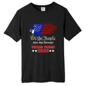 Patriotic Eagle We The People Have Had Enough Trump 2024 Funny Gift Tall Fusion ChromaSoft Performance T-Shirt