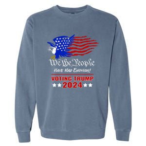 Patriotic Eagle We The People Have Had Enough Trump 2024 Funny Gift Garment-Dyed Sweatshirt