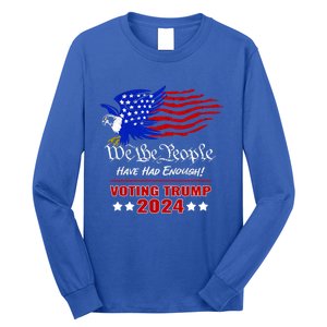 Patriotic Eagle We The People Have Had Enough Trump 2024 Funny Gift Long Sleeve Shirt