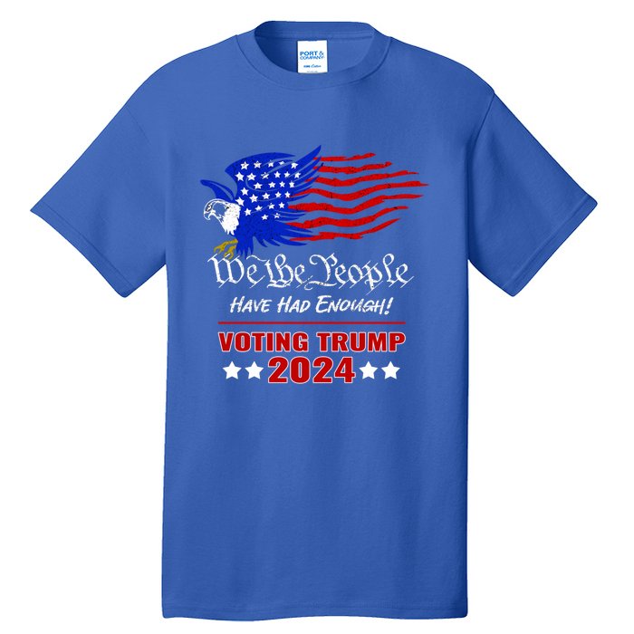 Patriotic Eagle We The People Have Had Enough Trump 2024 Funny Gift Tall T-Shirt