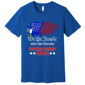 Patriotic Eagle We The People Have Had Enough Trump 2024 Funny Gift Premium T-Shirt