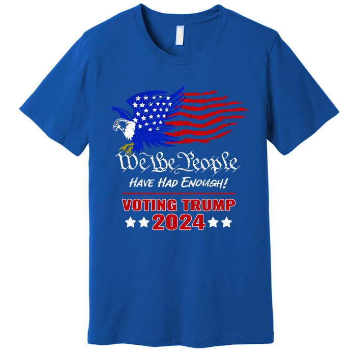 Patriotic Eagle We The People Have Had Enough Trump 2024 Funny Gift Premium T-Shirt