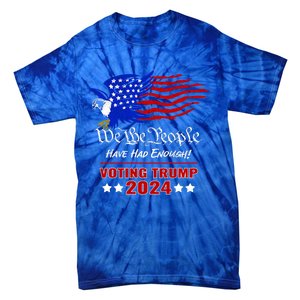 Patriotic Eagle We The People Have Had Enough Trump 2024 Funny Gift Tie-Dye T-Shirt