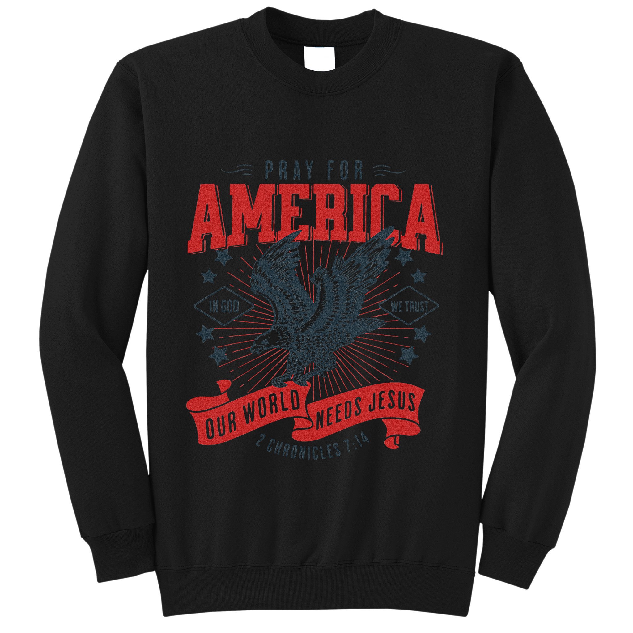 Pray For America In God We Trust Our World Needs Jesus Sweatshirt