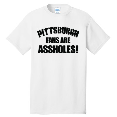 Pittsburgh Fans Are Assholes Tall T-Shirt