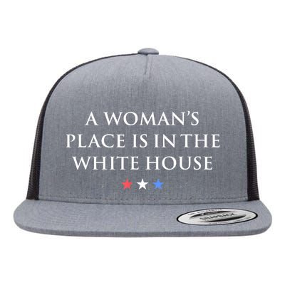 President Feminist A WomanS Place Is In The White House Flat Bill Trucker Hat