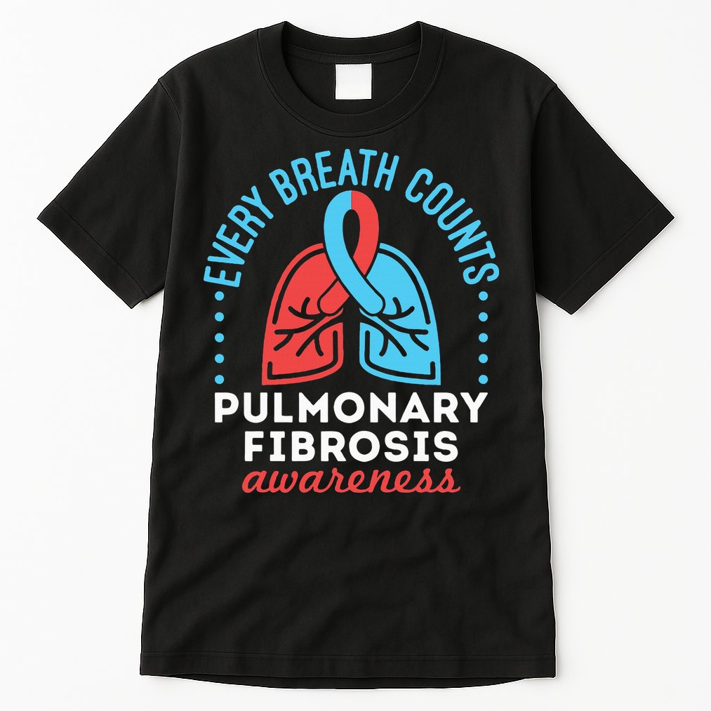 Pulmonary Fibrosis Awareness Every Breath Counts  Tall T-Shirt