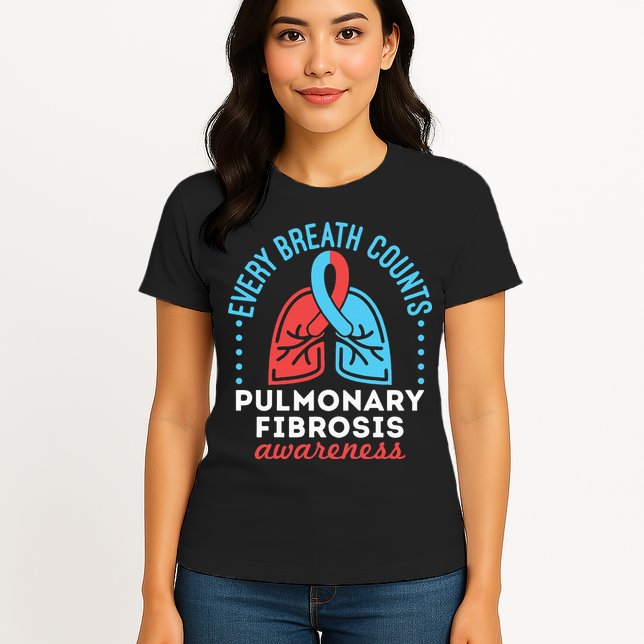 Pulmonary Fibrosis Awareness Every Breath Counts  Womens T-Shirt