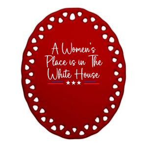 President Feminist A S Place Is In The White House Gift Ceramic Oval Ornament