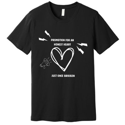 Promotion For An Honest Heart Just Once Broken Premium T-Shirt