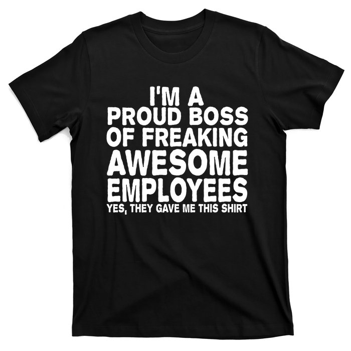 Proud Freaking Boss Of Awesome Employees Funny Gift T-Shirt