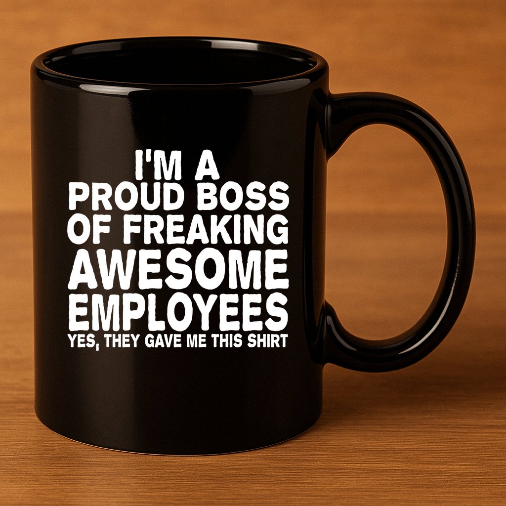 Proud Freaking Boss Of Awesome Employees Funny Gift 11oz C Handle Ceramic Mug
