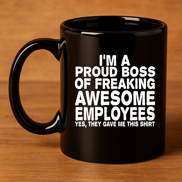 Proud Freaking Boss Of Awesome Employees Funny Gift 11oz C Handle Ceramic Mug