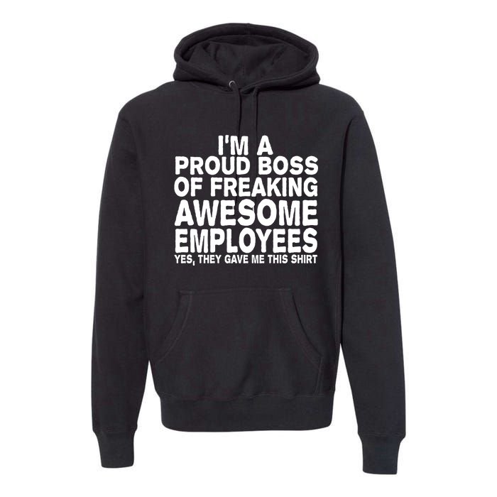 Proud Freaking Boss Of Awesome Employees Funny Gift Premium Hoodie