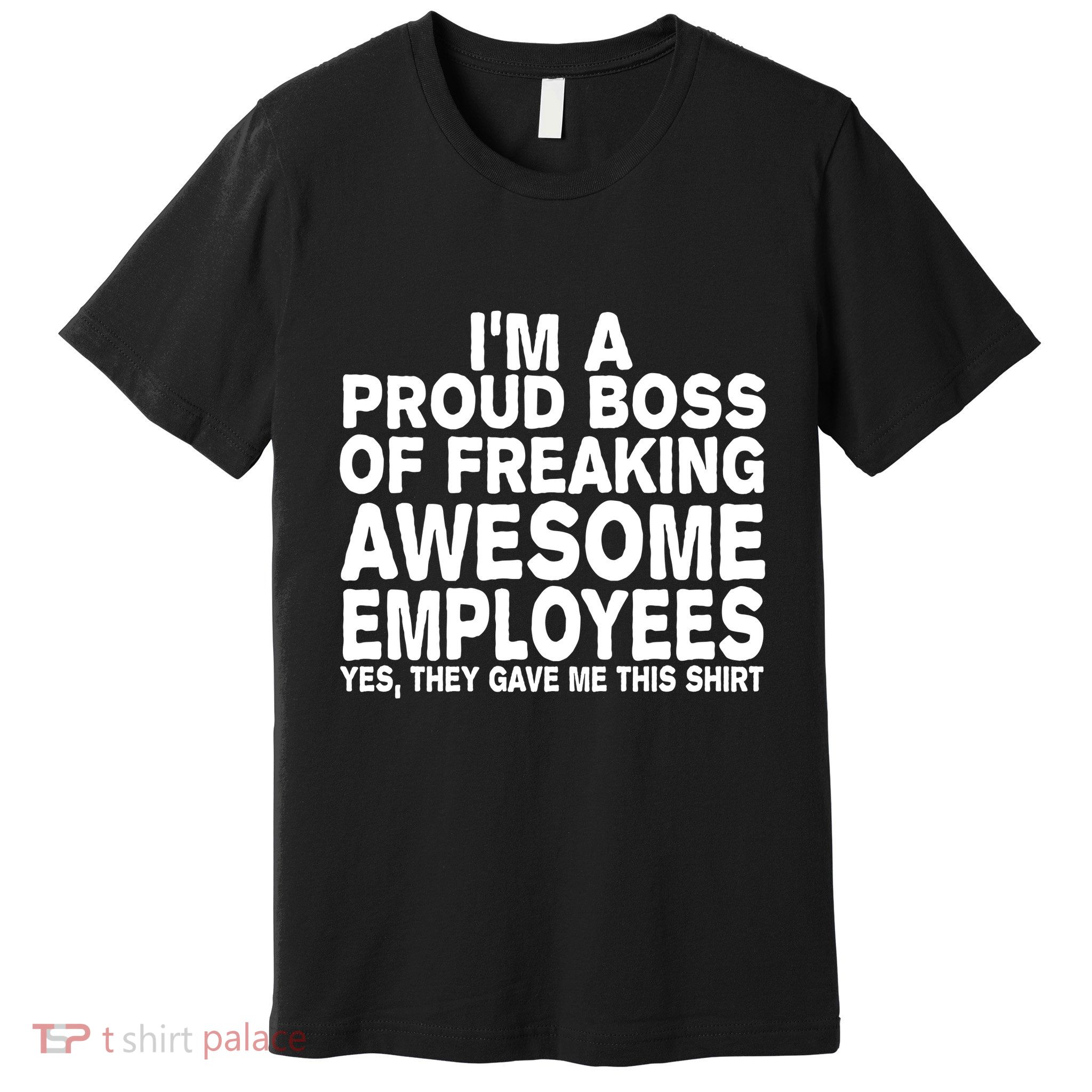 Proud Freaking Boss Of Awesome Employees Funny Gift Premium T-Shirt