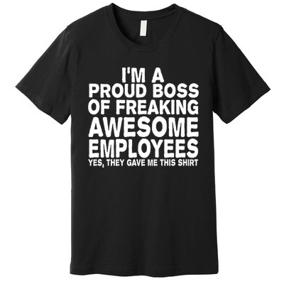 Proud Freaking Boss Of Awesome Employees Funny Gift Premium T-Shirt