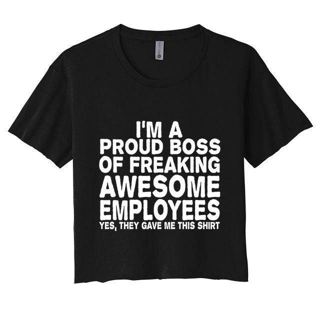 Proud Freaking Boss Of Awesome Employees Funny Gift Crop Top
