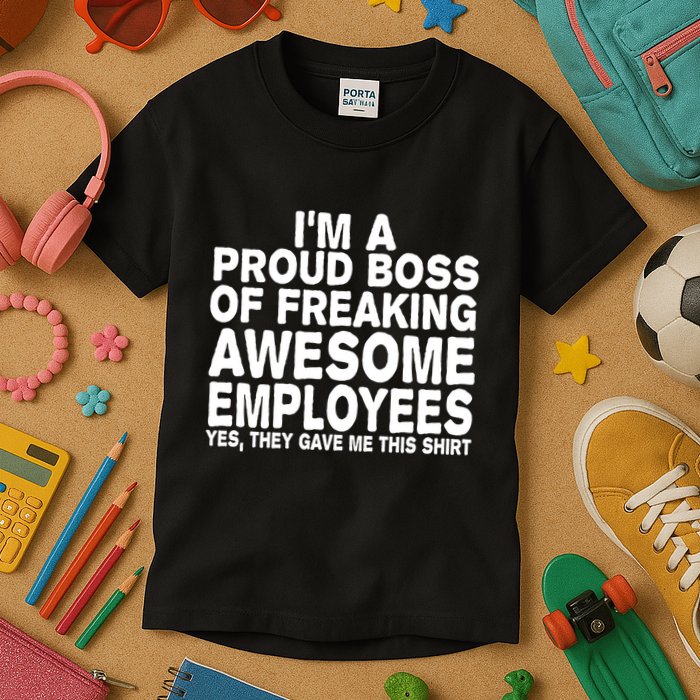 Proud Freaking Boss Of Awesome Employees Funny Gift Kids T-Shirt