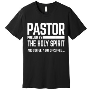 Pastor Fueled By Holy Spirit And Coffee Church Pastor Premium T-Shirt