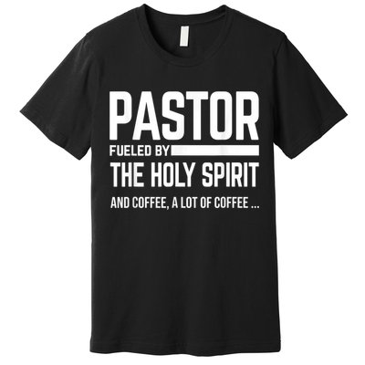 Pastor Fueled By Holy Spirit And Coffee Church Pastor Premium T-Shirt