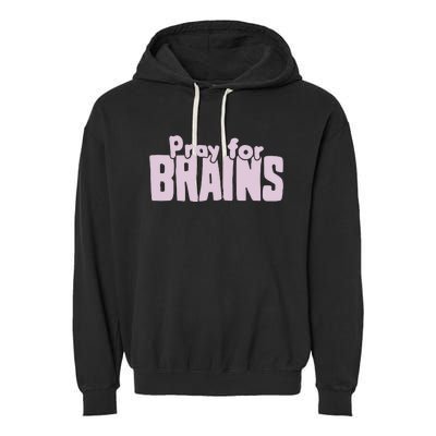 Pray For Brains Garment-Dyed Fleece Hoodie