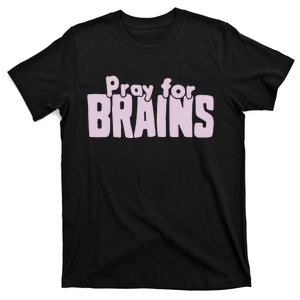 Pray For Brains T-Shirt