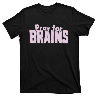 Pray For Brains T-Shirt