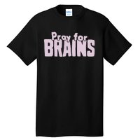 Pray For Brains Tall T-Shirt