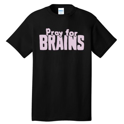 Pray For Brains Tall T-Shirt