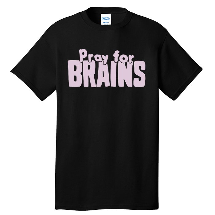 Pray For Brains Tall T-Shirt