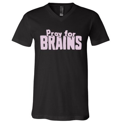 Pray For Brains V-Neck T-Shirt