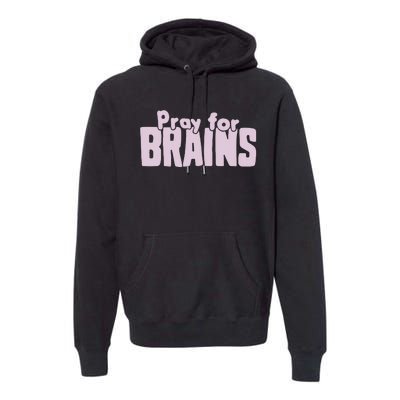 Pray For Brains Premium Hoodie