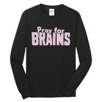 Pray For Brains Tall Long Sleeve T-Shirt