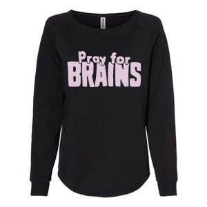 Pray For Brains Womens California Wash Sweatshirt