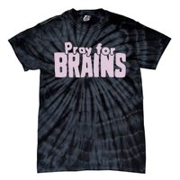 Pray For Brains Tie-Dye T-Shirt