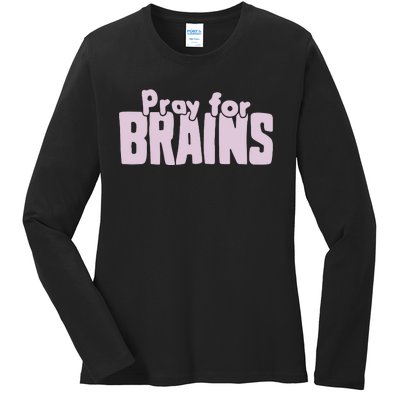 Pray For Brains Ladies Long Sleeve Shirt