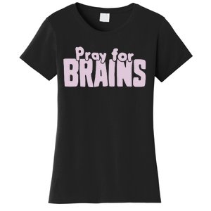 Pray For Brains Women's T-Shirt