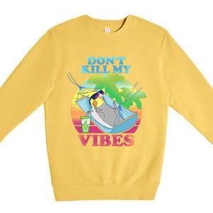 Parrot Fun Birb Memes Summer Cockatiel Don't Kill My Vibes Gift Premium Crewneck Sweatshirt