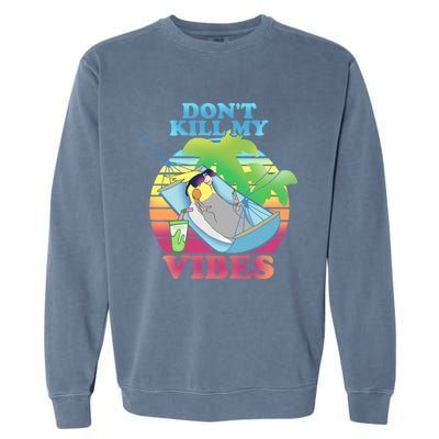 Parrot Fun Birb Memes Summer Cockatiel Don't Kill My Vibes Gift Garment-Dyed Sweatshirt