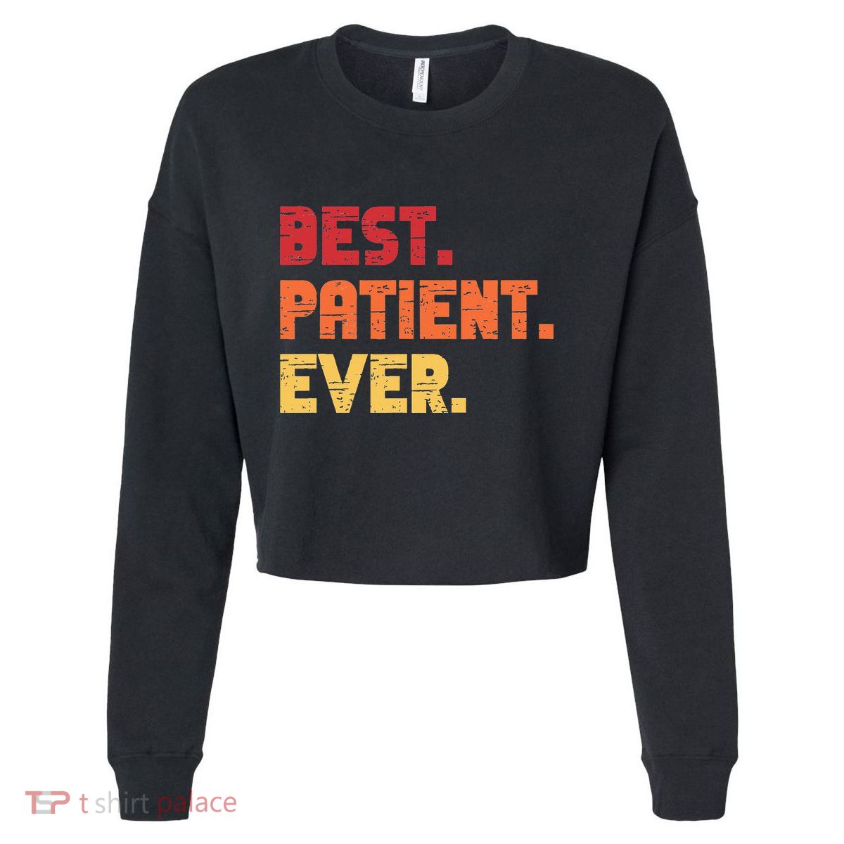 Patient Funny Best Hospital Surgery Patient Ever Cropped Pullover Crew