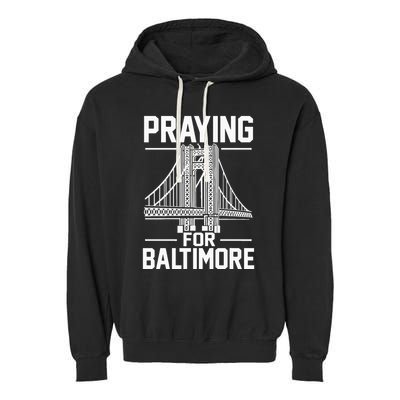 Praying For Baltimore The Baltimore Bridge Collapse Garment-Dyed Fleece Hoodie